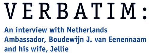 Verbatim: An Interview with Netherlands Ambassador Boudewijn van Eenennaam and his wife, Jellie